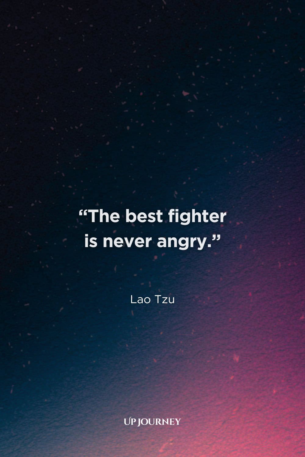 More Lao Tzu Quotes & Sayings: "The best fighter is never angry."