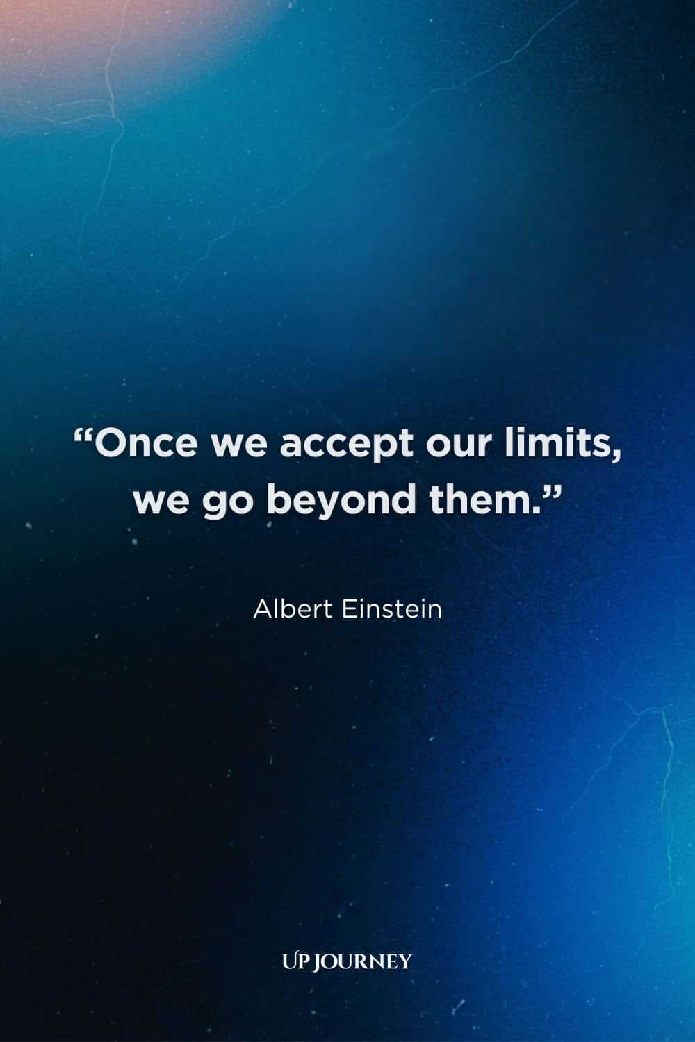 Motivational Albert Einstein Quotes: “Once we accept our limits, we go beyond them.”