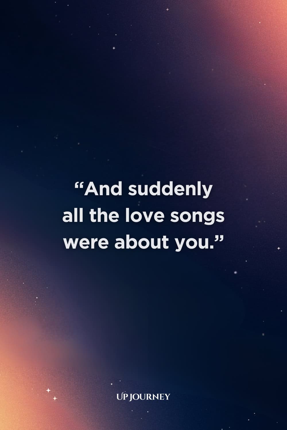 New Couple Captions and Quotes: "And suddenly all the love songs were about you."