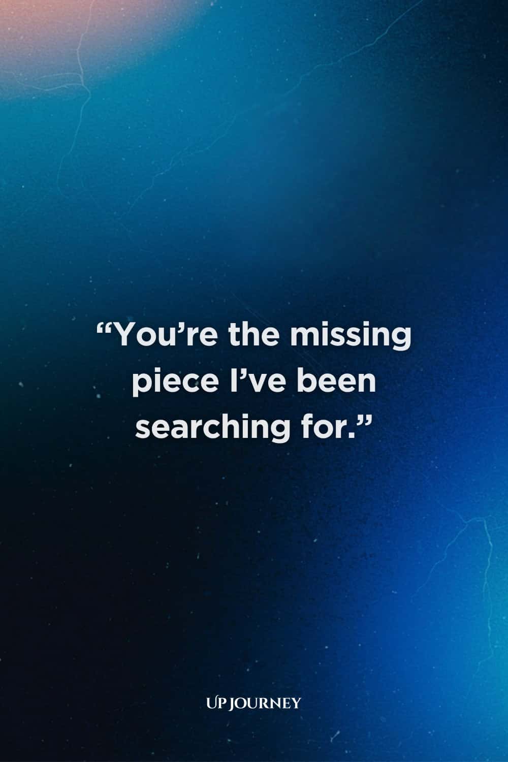 New Couple Captions and Quotes: "You’re the missing piece I’ve been searching for.”