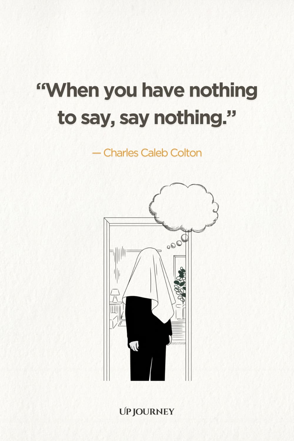 "When you have nothing to say, say nothing." — Charles Caleb Colton