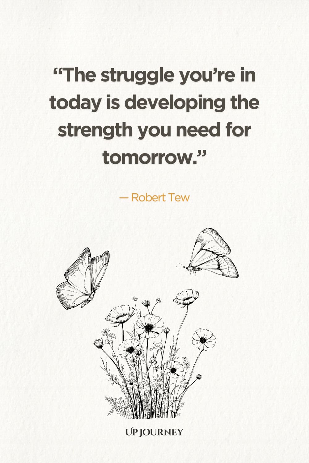 "The struggle you're in today is developing the strength you need for tomorrow." — Robert Tew