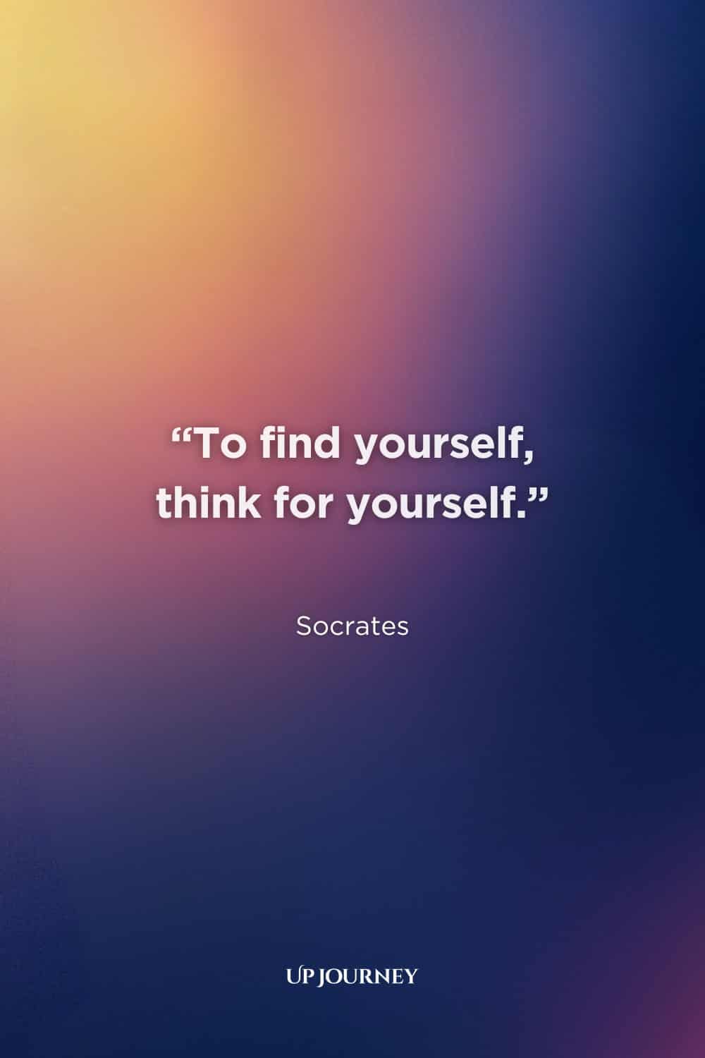 Short Be Yourself Quotes: "To find yourself, think for yourself." — Socrates