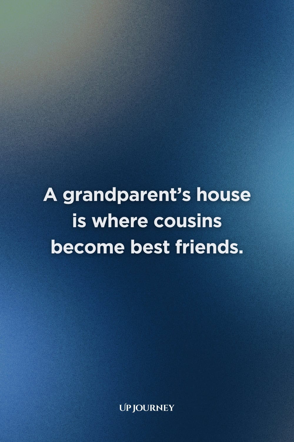 Short Cousin Quotes: A grandparent’s house is where cousins become best friends.