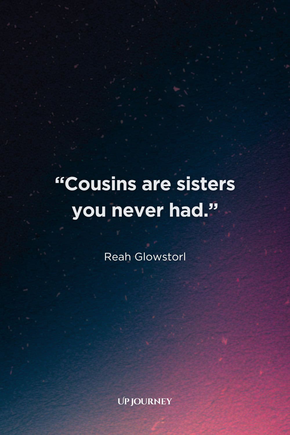 Short Cousin Quotes: "Cousins are sisters you never had." — Reah Glowstorl