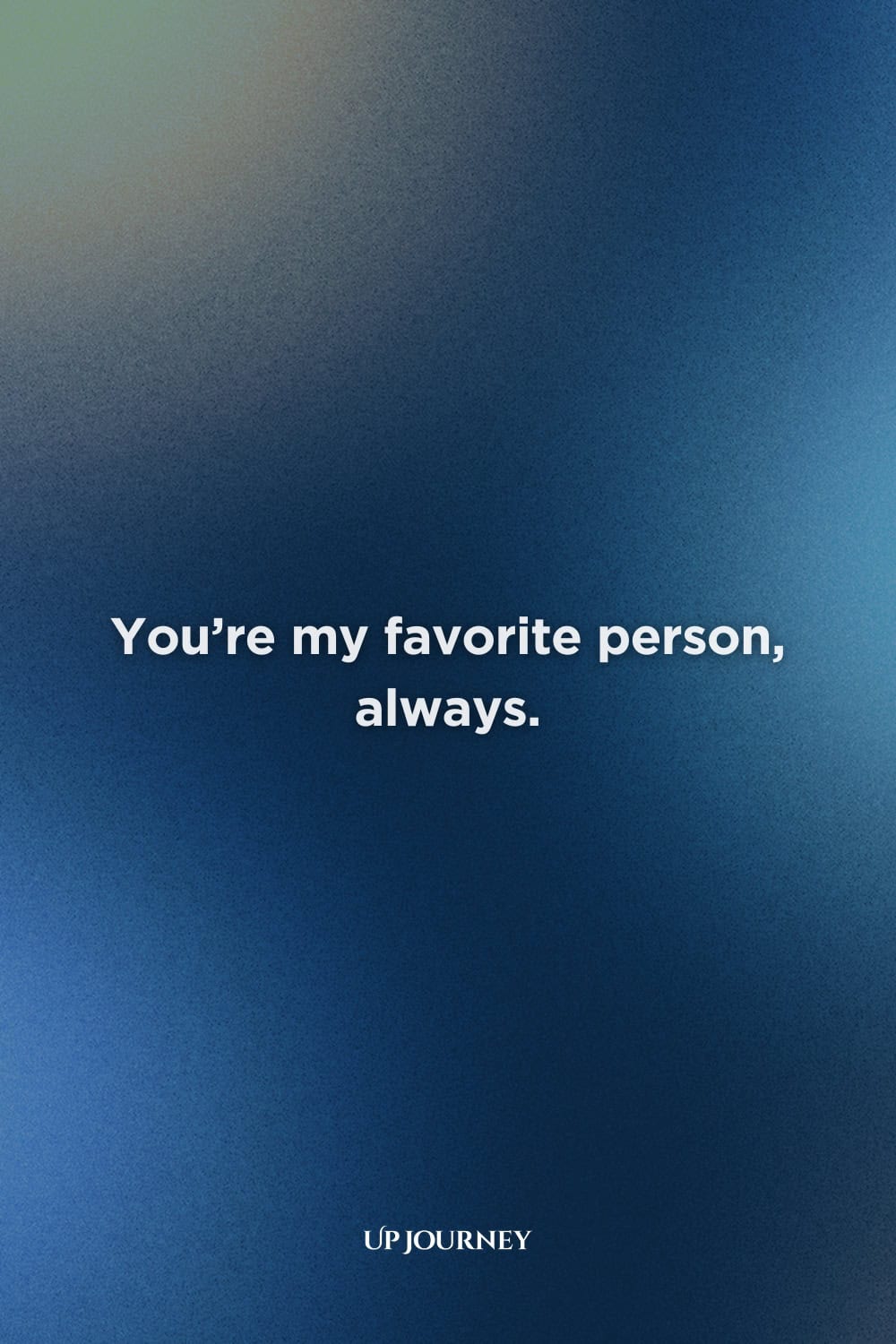Short Love Messages: You’re my favorite person, always.
