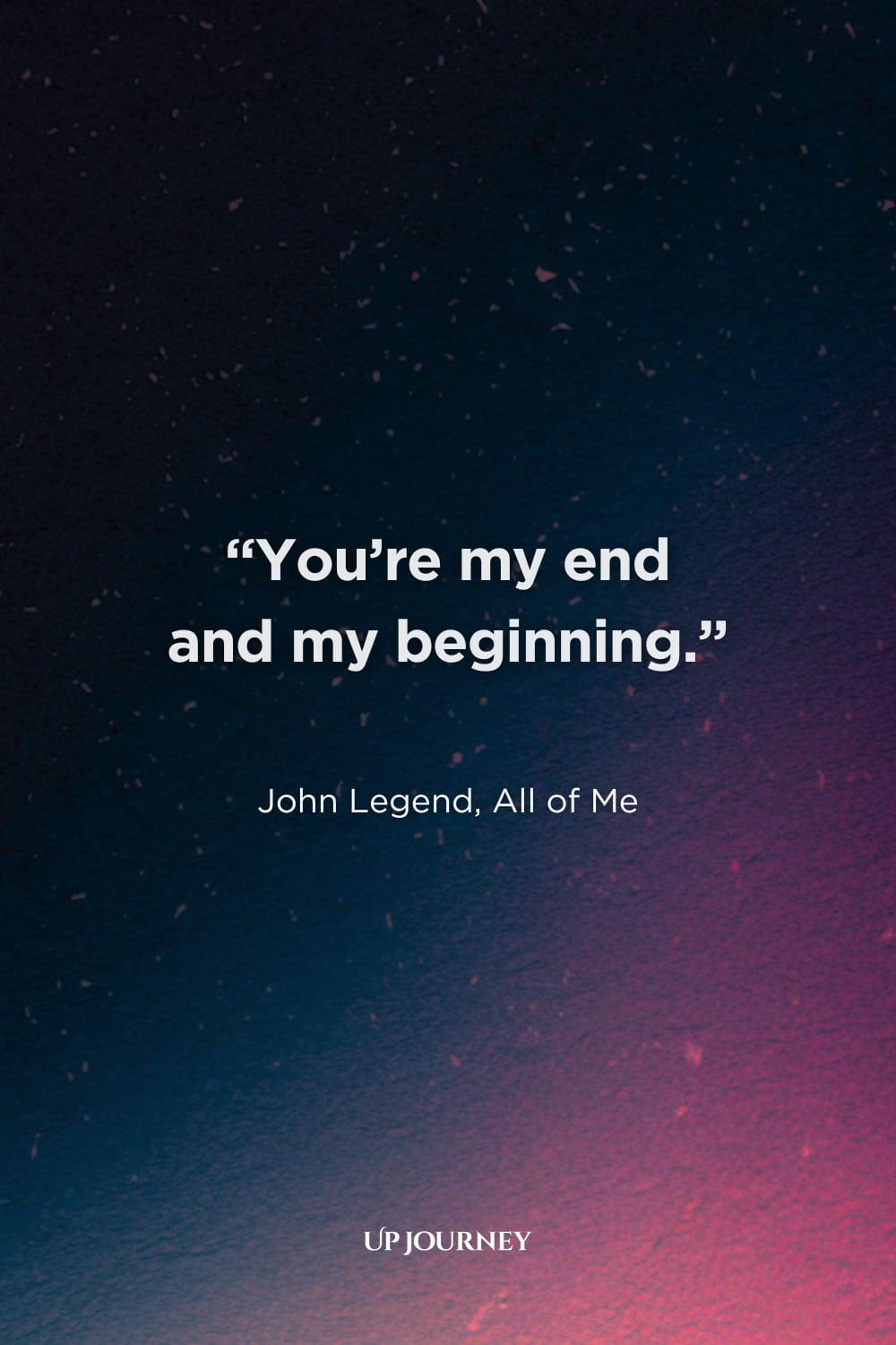 Song Lyrics Couple Captions and Quotes: “You’re my end and my beginning.” — John Legend, All of Me