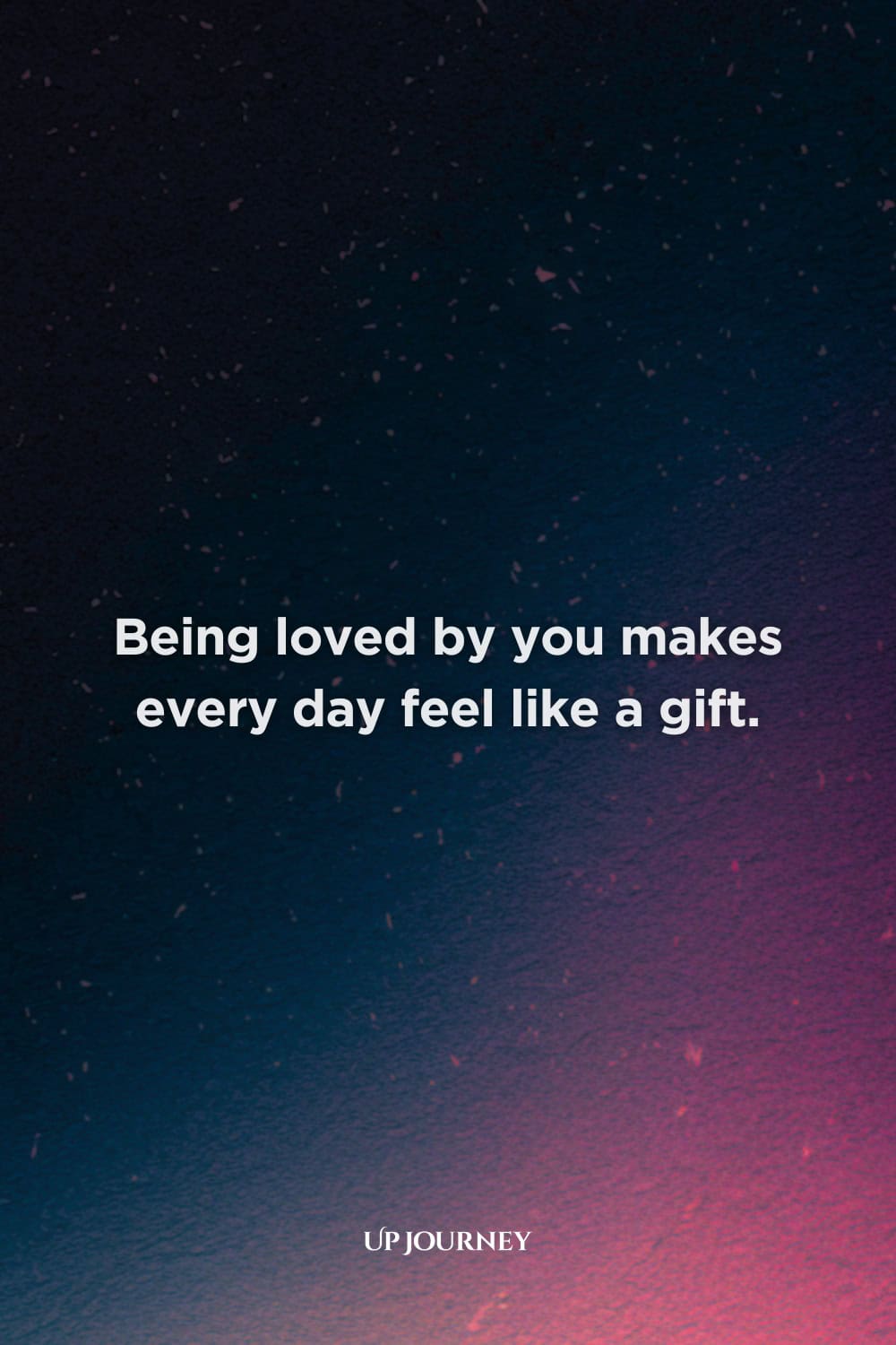 Sweet Love Messages: Being loved by you makes every day feel like a gift.