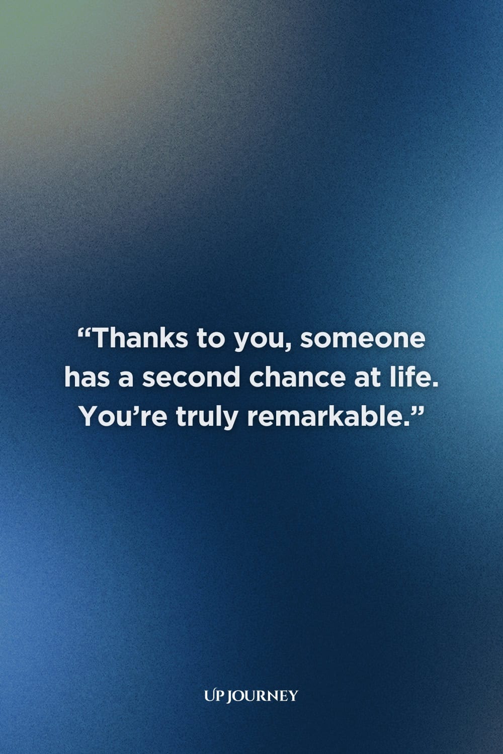 Thank You Quotes for Blood Donors: “Thanks to you, someone has a second chance at life. You’re truly remarkable.”