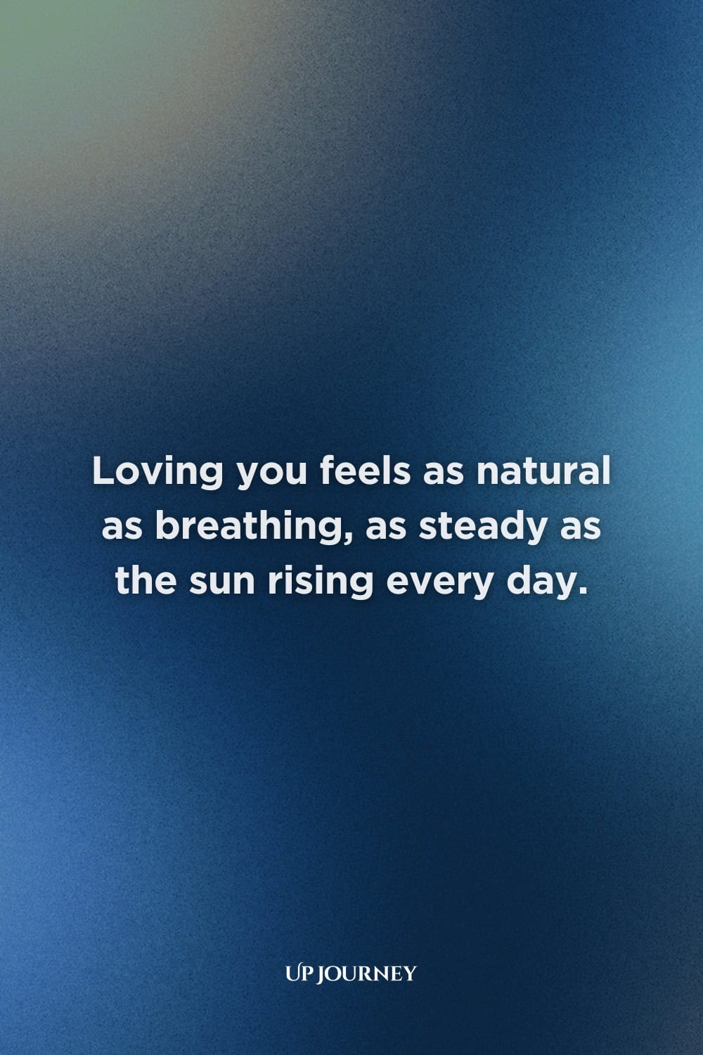 True Love Messages: Loving you feels as natural as breathing, as steady as the sun rising every day.