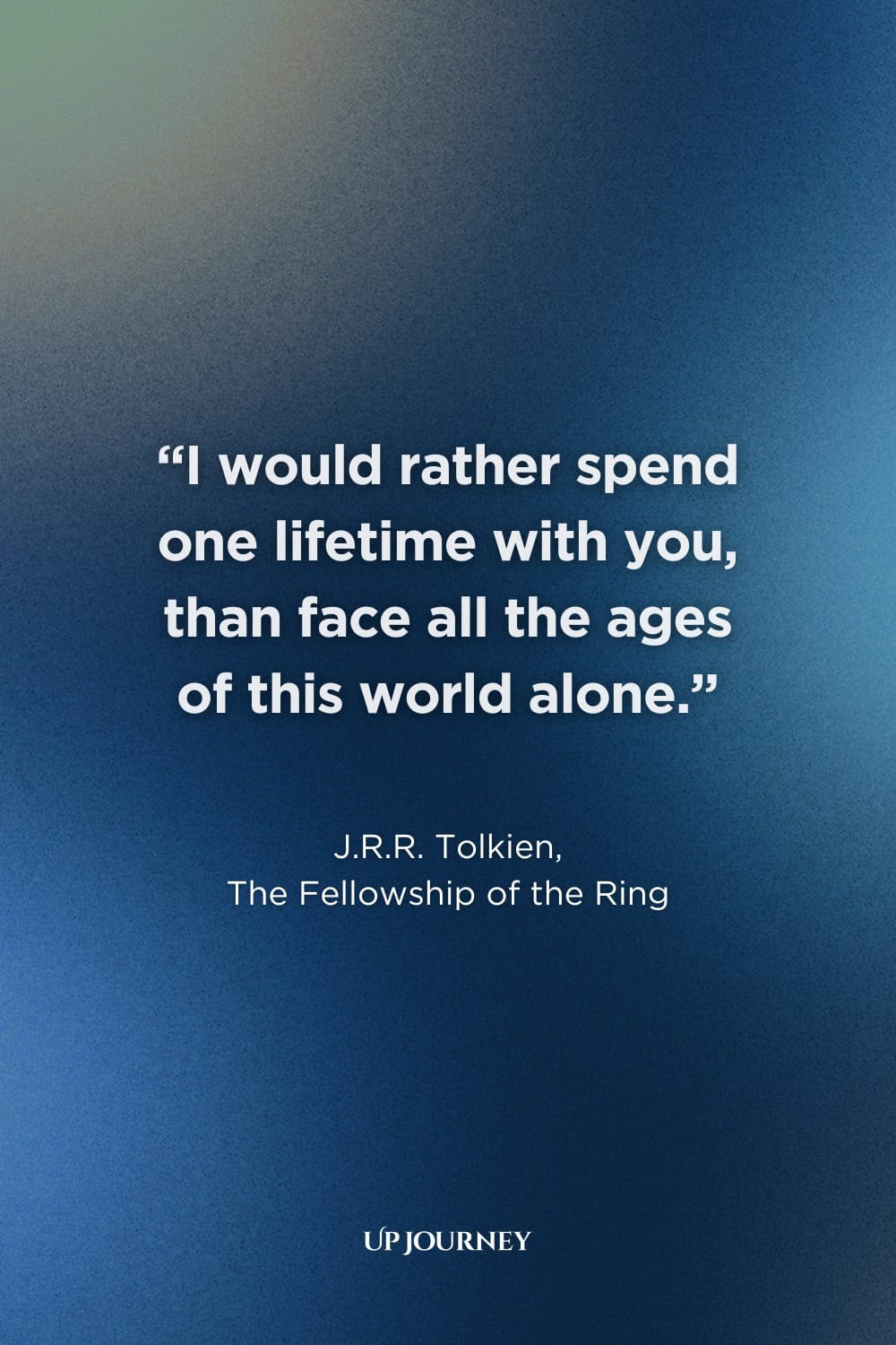 True Love Never Dies Quotes from Books, Movies, and TV Shows: "I would rather spend one lifetime with you, than face all the ages of this world alone." — J.R.R. Tolkien, The Fellowship of the Ring  