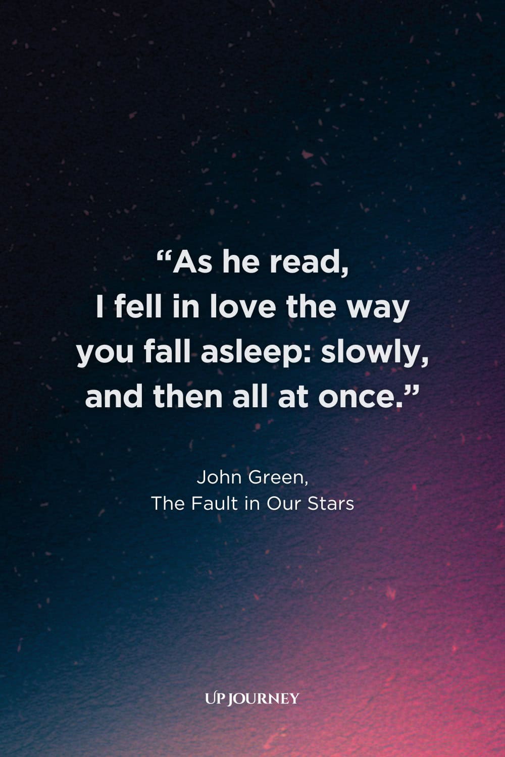 True Love Never Dies Quotes from Books, Movies, and TV Shows: "As he read, I fell in love the way you fall asleep: slowly, and then all at once." — John Green, The Fault in Our Stars