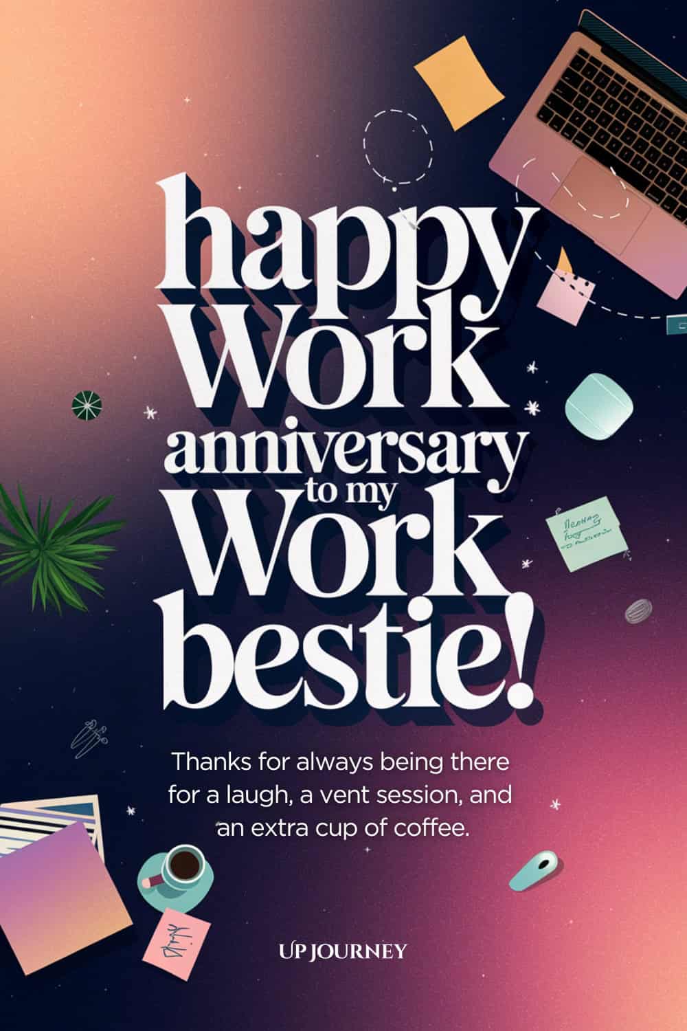 Work Anniversary Message for Your Work Bestie: Happy work anniversary to my work bestie! Thanks for always being there for a laugh, a vent session, and an extra cup of coffee. Here's to many more years of friendship and fun!
