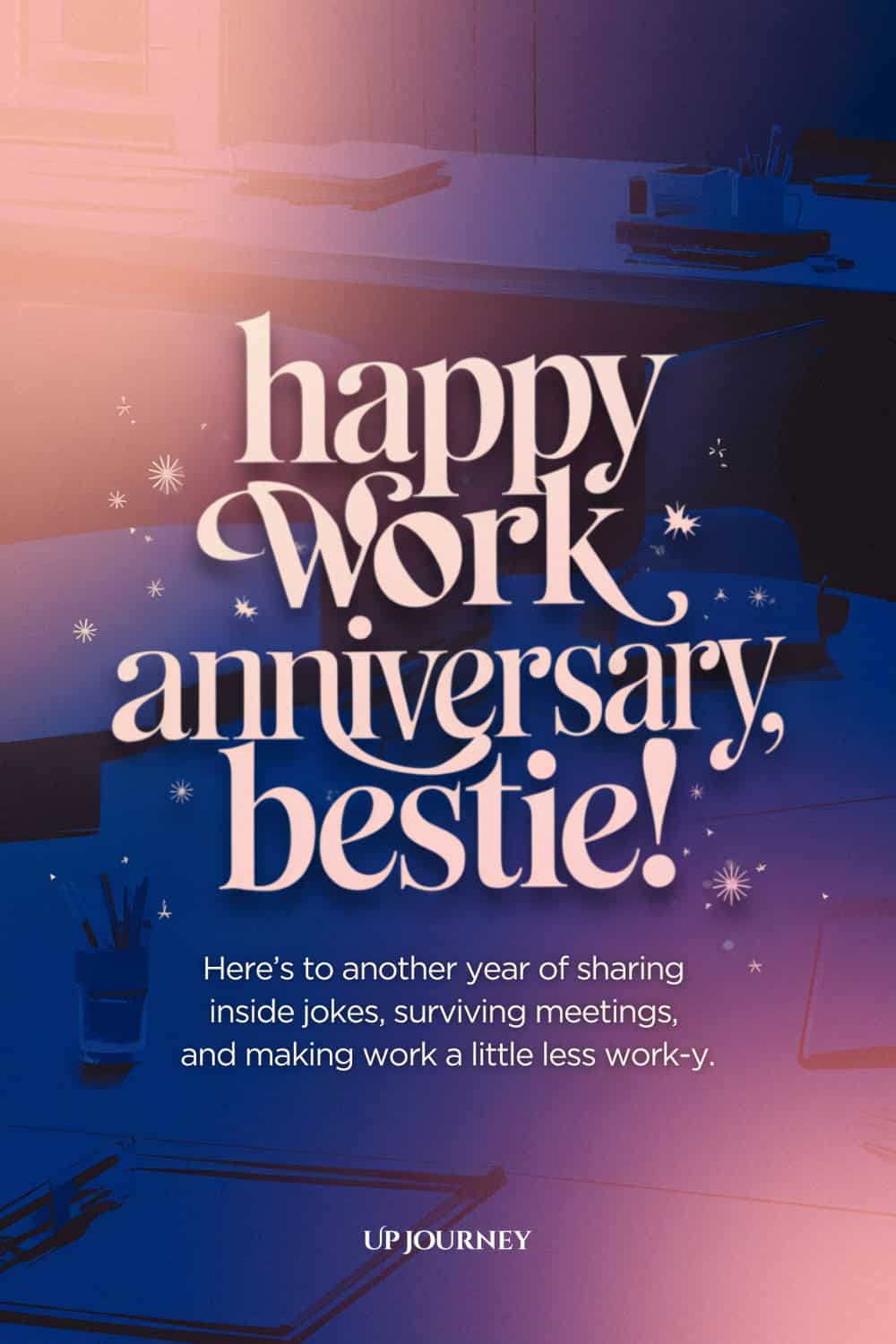 Work Anniversary Message for Your Work Bestie: Happy work anniversary, bestie! Here's to another year of sharing inside jokes, surviving meetings, and making work a little less work-y.