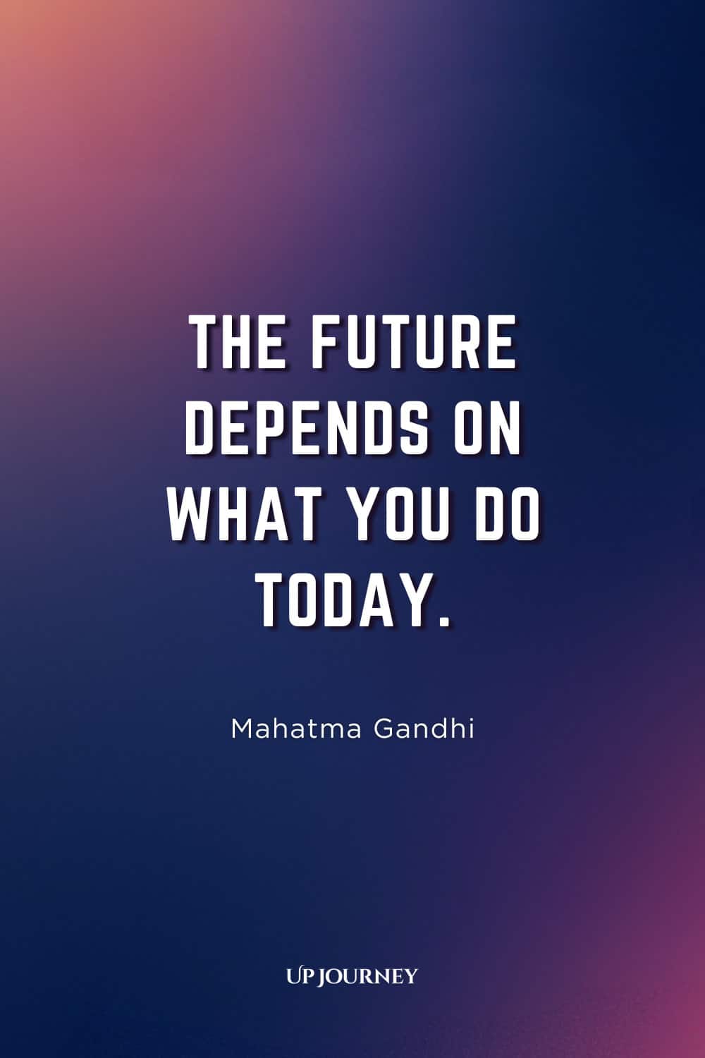 Work Anniversary Quote from Famous People: "The future depends on what you do today." — Mahatma Gandhi