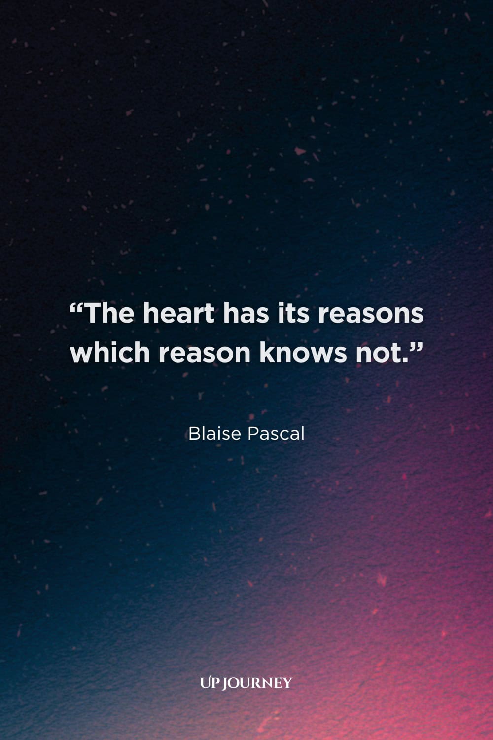 Classic Soulmate Quotes and Sayings: “The heart has its reasons which reason knows not.” — Blaise Pascal