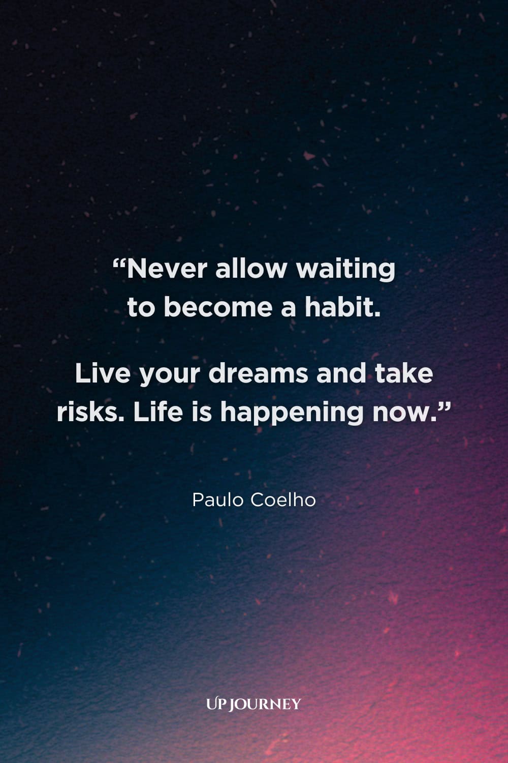 Deep Living in the Moment Quotes: "Never allow waiting to become a habit. Live your dreams and take risks. Life is happening now." — Paulo Coelho