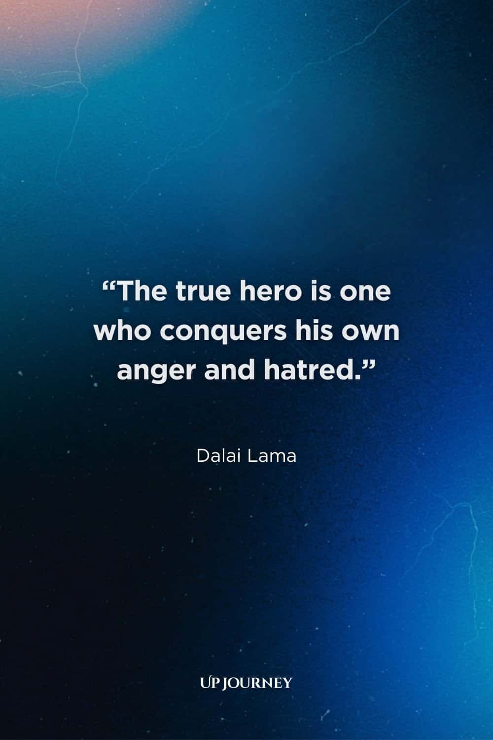 Famous Hero Quotes: "The true hero is one who conquers his own anger and hatred." — Dalai Lama