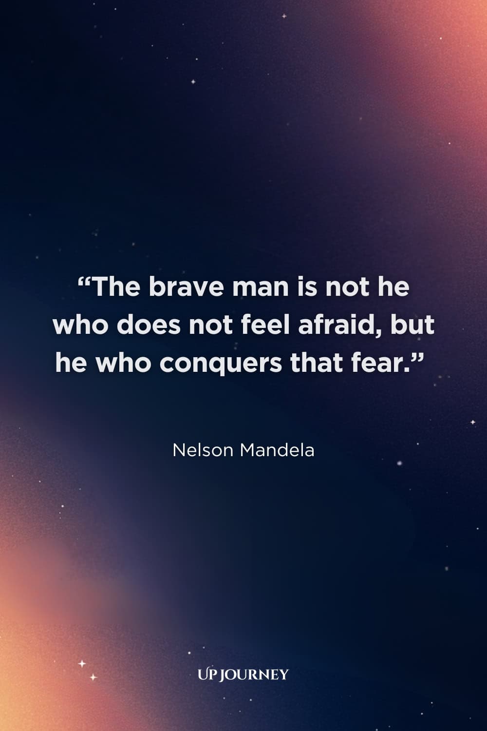 Famous Hero Quotes: "The brave man is not he who does not feel afraid, but he who conquers that fear." — Nelson Mandela