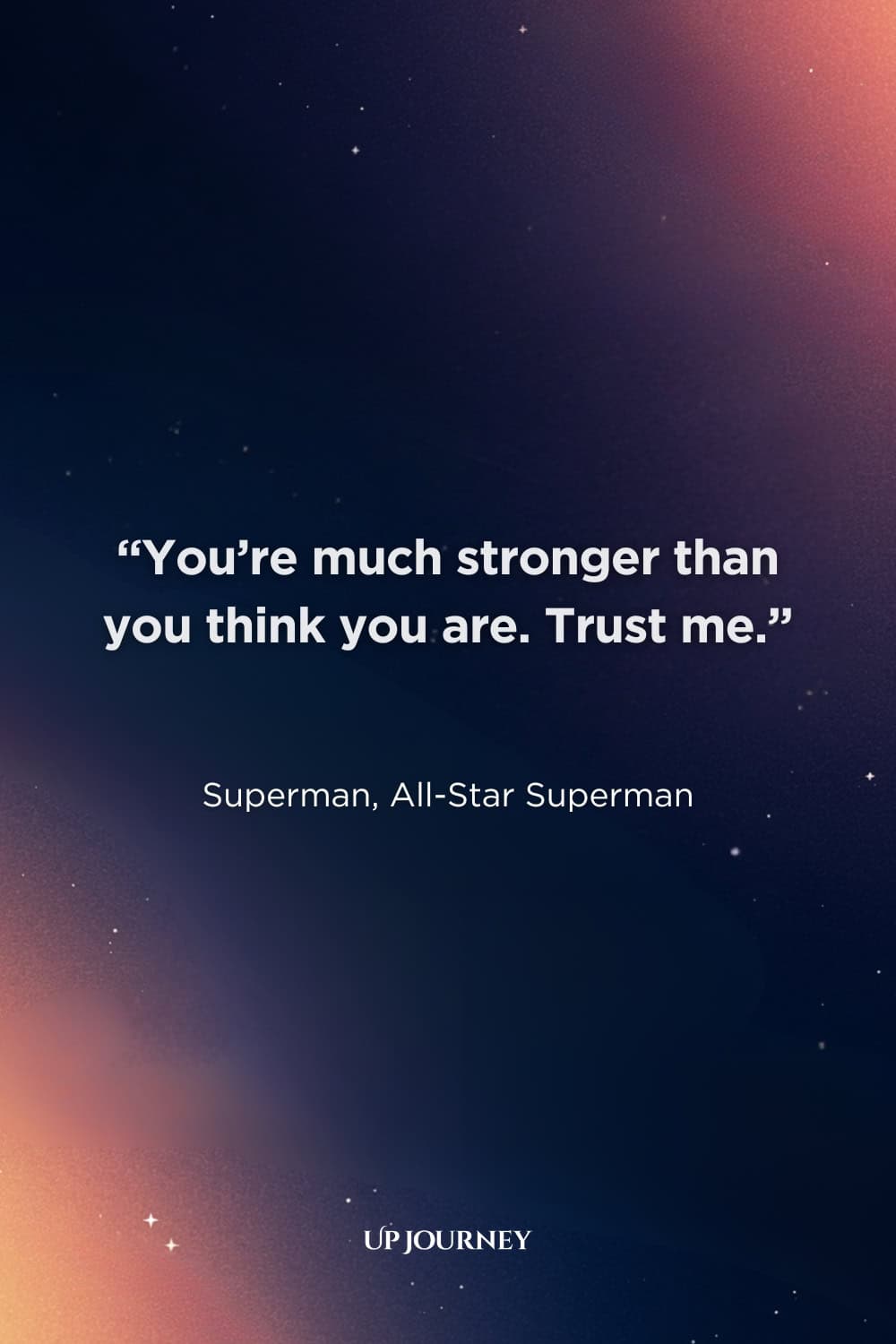 Hero Quotes from Superheroes: “You’re much stronger than you think you are. Trust me.” — Superman, All-Star Superman