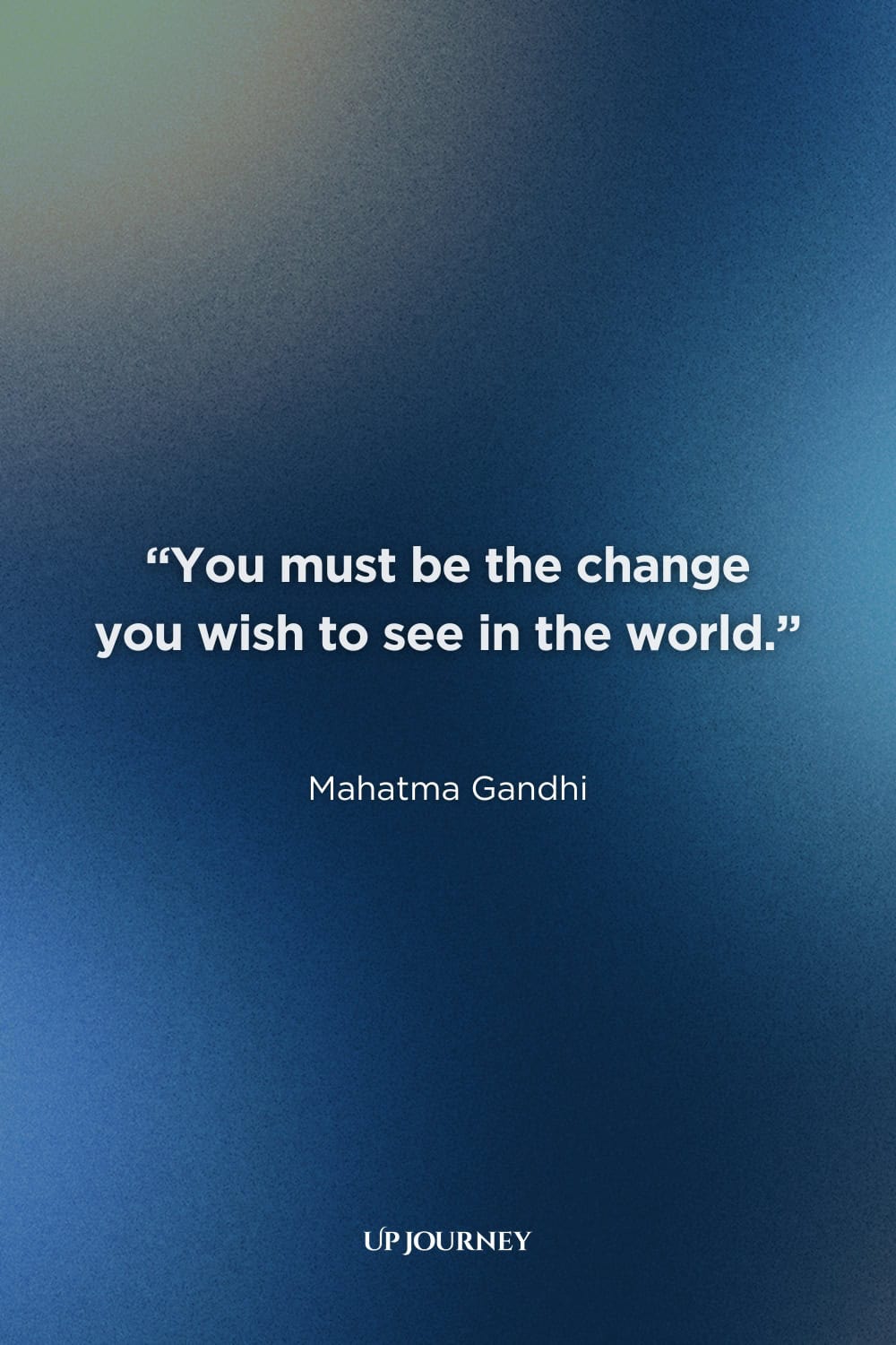 Inspirational Hero Quotes: "You must be the change you wish to see in the world." — Mahatma Gandhi