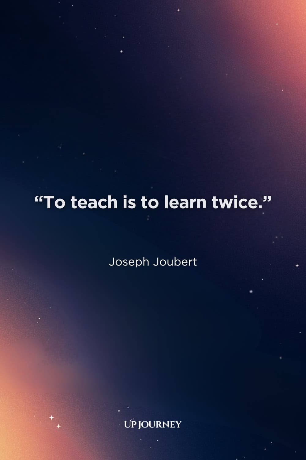 Short and Sweet Teacher Quotes: “To teach is to learn twice.” — Joseph Joubert