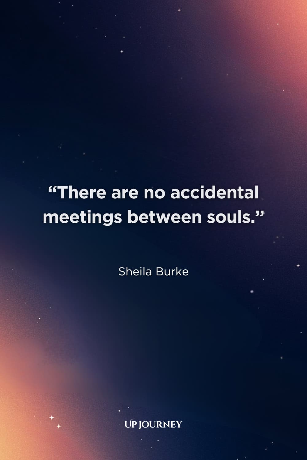 Spiritual Soulmate Quotes: “There are no accidental meetings between souls.” — Sheila Burke