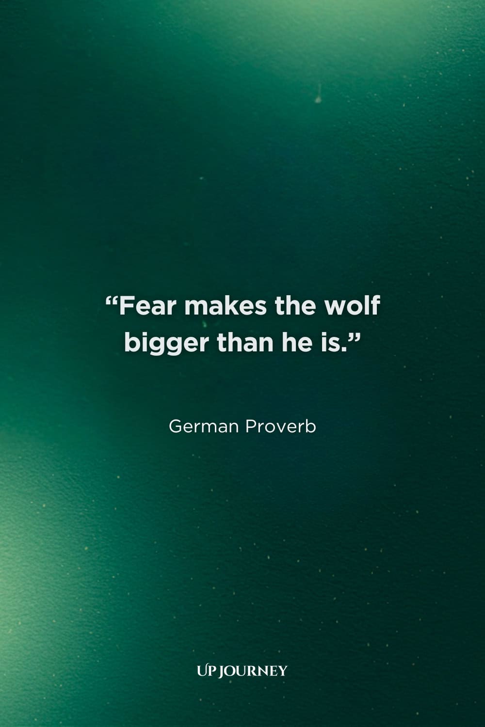 Wolf Quotes: “Fear makes the wolf bigger than he is.” — German Proverb