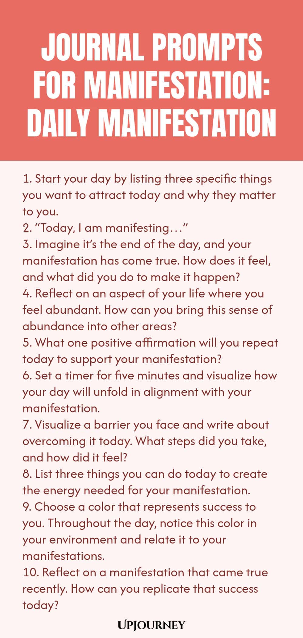 Journal Prompts for Manifestation: Daily Manifestation 1. Start your day by listing three specific things you want to attract today and why they matter to you. 2. “Today, I am manifesting…” 3. Imagine it’s the end of the day, and your manifestation has come true. How does it feel, and what did you do to make it happen? 4. Reflect on an aspect of your life where you feel abundant. How can you bring this sense of abundance into other areas? 5. What one positive affirmation will yo...