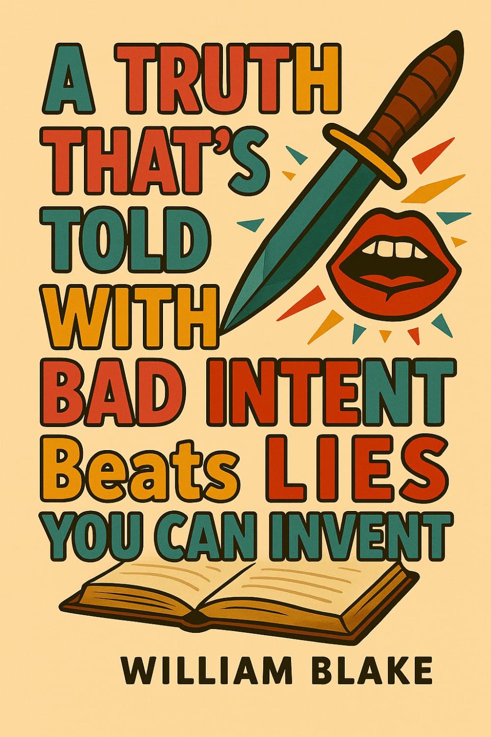 Colorful text quote with illustrations of a dagger, a mouth, and an open book. Quote reads: "A truth that's told with bad intent beats all the lies you can invent." — William Blake.