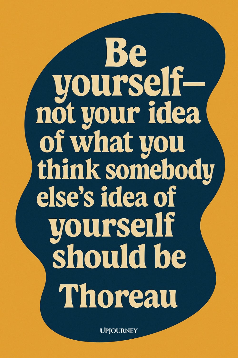 Quote on a yellow background with a dark blue abstract shape behind the text. The quote says: "Be yourself—not your idea of what you think somebody else’s idea of yourself should be" — Thoreau