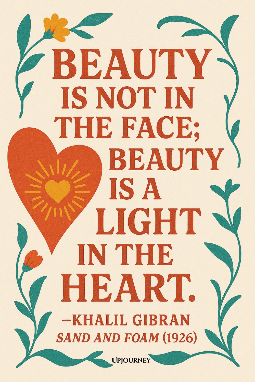 Cream background with green leafy vines framing the text. A large red heart with a smaller yellow heart inside is on the left. The quote reads: "Beauty is not in the face; beauty is a light in the heart." — Khalil Gibran, Sand and Foam (1926).