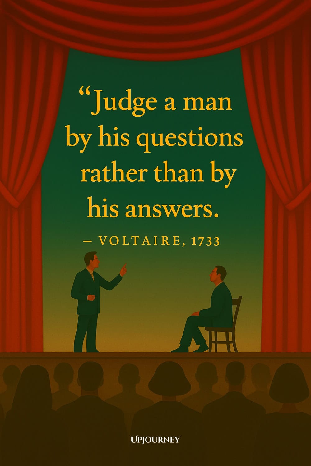 Illustration of a stage with two men, one standing and pointing, the other sitting on a chair, with a seated audience in the foreground. The background is green with red curtains on the sides. The text reads: "Judge a man by his questions rather than by his answers. — VOLTAIRE, 1733" The quote text is in yellow, and the author text is in smaller capital letters below.