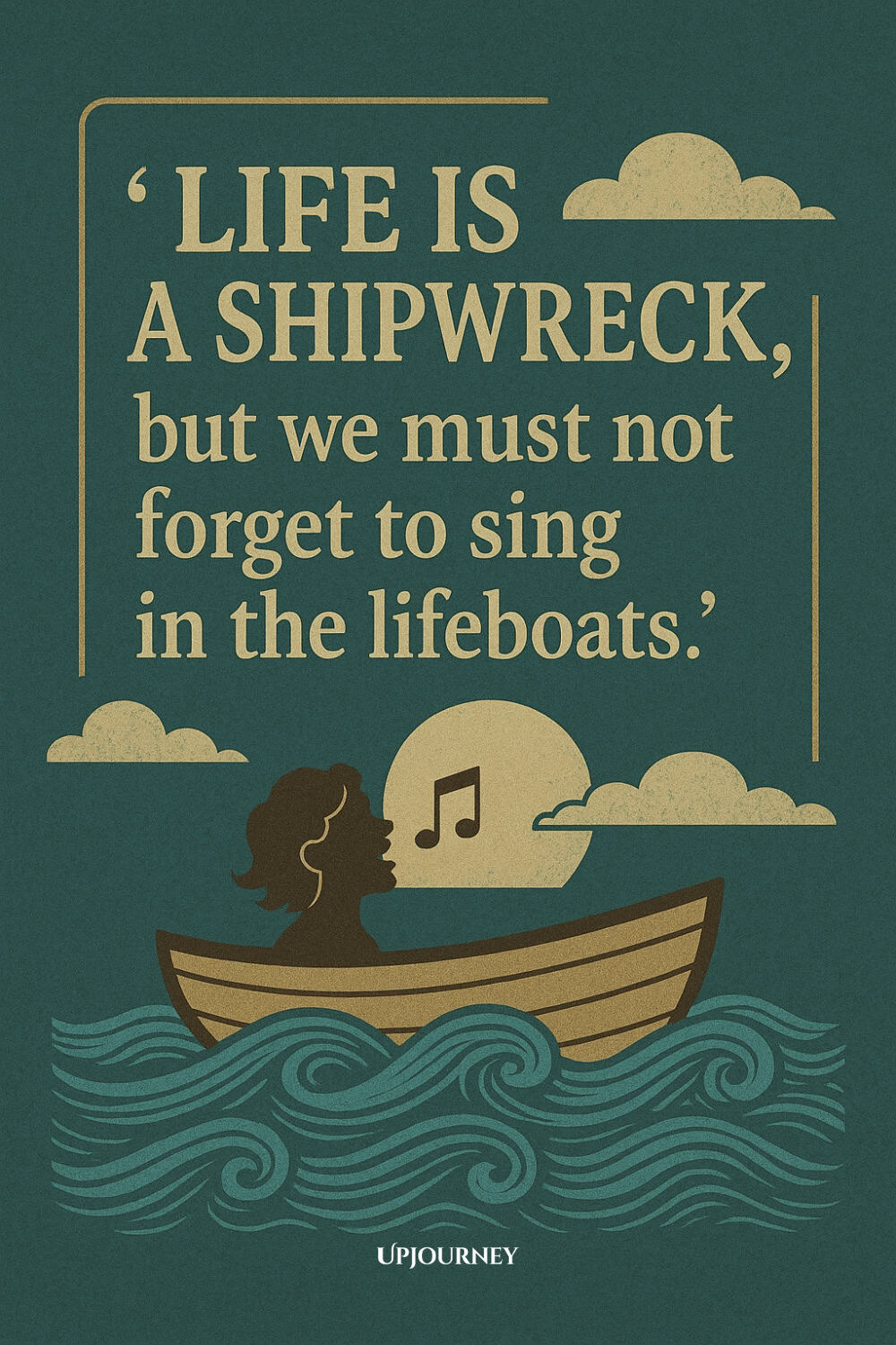 Illustration of a person singing in a small wooden lifeboat on stylized waves under a green sky with clouds and a setting sun. The text reads: "Life is a shipwreck, but we must not forget to sing in the lifeboats." The text is cream-colored in a framed box near the top.