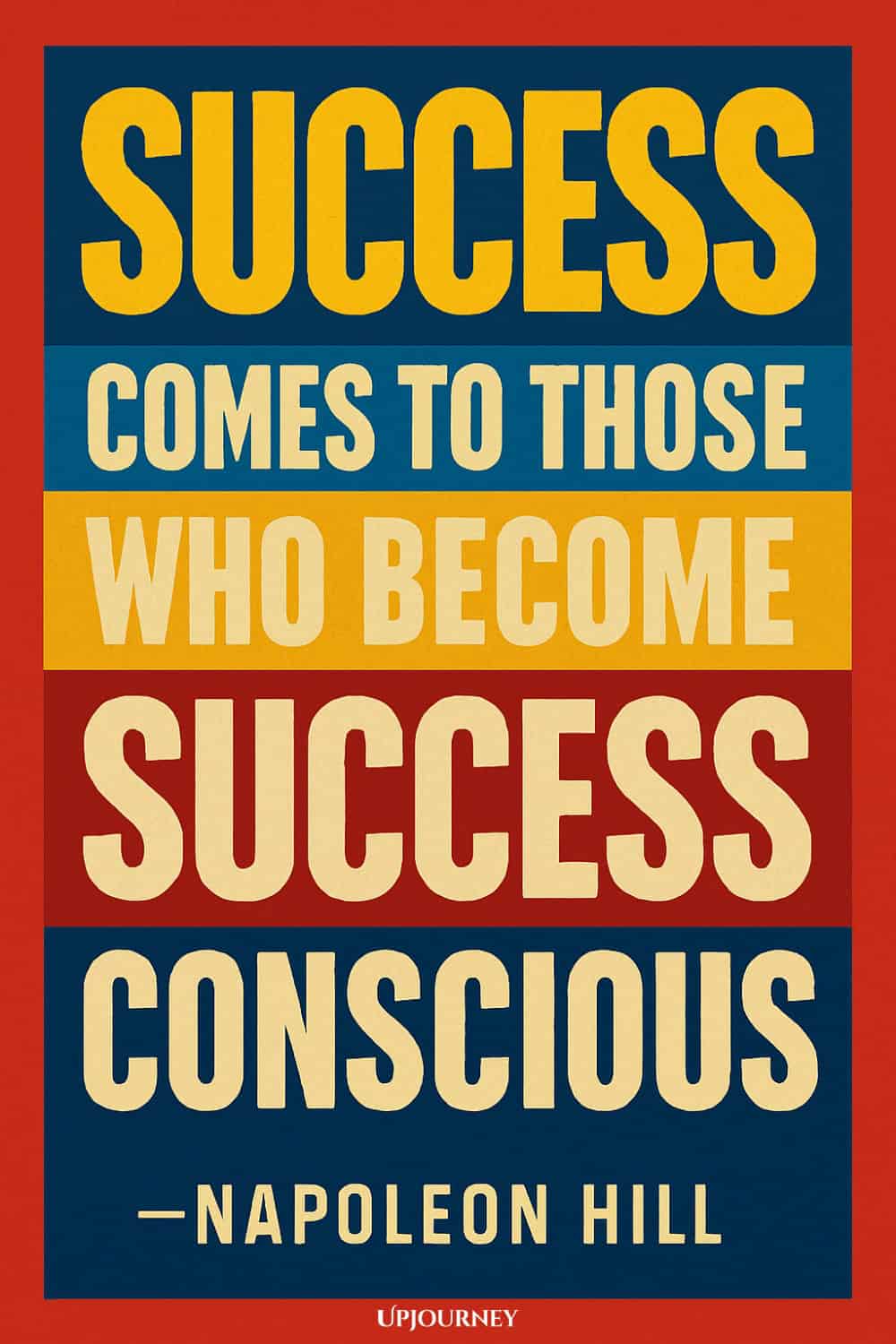 A bold vintage poster style with stacked blocks of red, navy blue, and gold colors. The quote is in large, blocky uppercase text: "SUCCESS COMES TO THOSE WHO BECOME SUCCESS CONSCIOUS" — NAPOLEON HILL