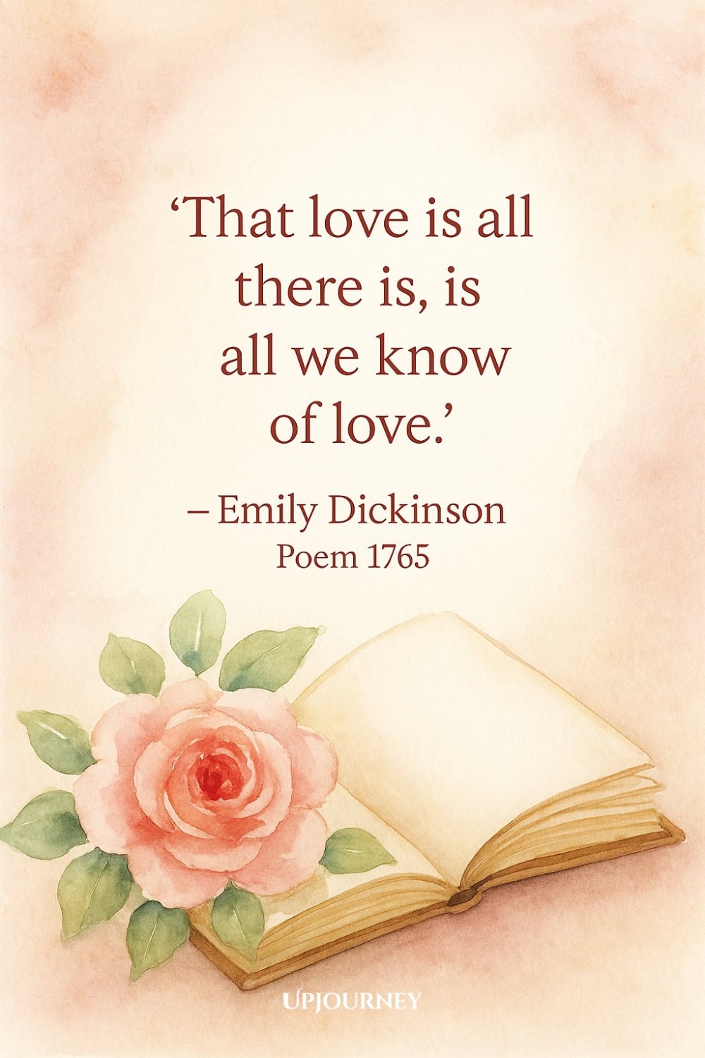 Watercolor painting of an open book and a pink rose on a soft peach background. Quote reads: "That love is all there is, is all we know of love." — Emily Dickinson, Poem 1765.