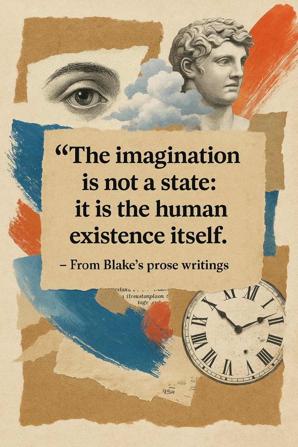 A collage artwork with torn paper, a detailed drawing of a human eye and a classical statue head, blue and orange brush strokes, and an old clock. Text overlay reads: "The imagination is not a state: it is the human existence itself. — From Blake's prose writings."