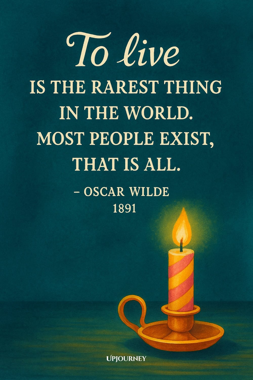 A lit striped candle in a brass holder on a wooden surface. Text reads: "To live is the rarest thing in the world. Most people exist, that is all." — Oscar Wilde, 1891