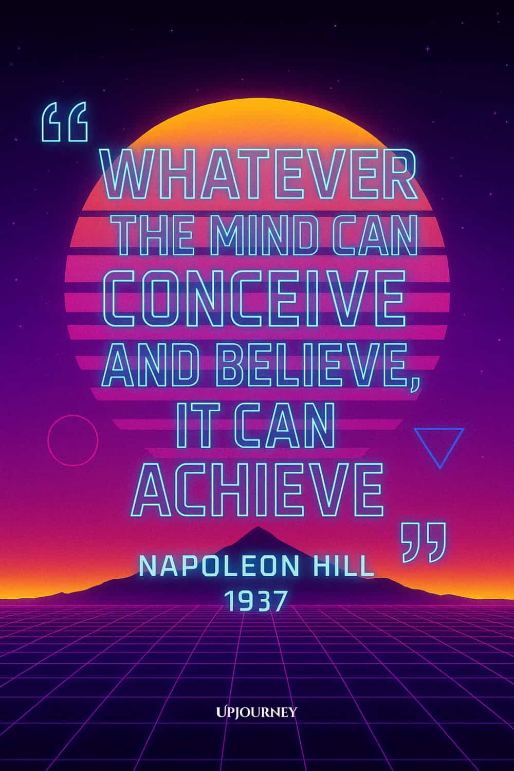 A retro-futuristic style digital artwork with a grid floor extending to a silhouetted mountain at sunset. The sun is stylized with horizontal stripes of orange, red, and purple fading into a dark purple starry sky. Neon blue text in the center reads: "WHATEVER THE MIND CAN CONCEIVE AND BELIEVE, IT CAN ACHIEVE" — NAPOLEON HILL, 1937