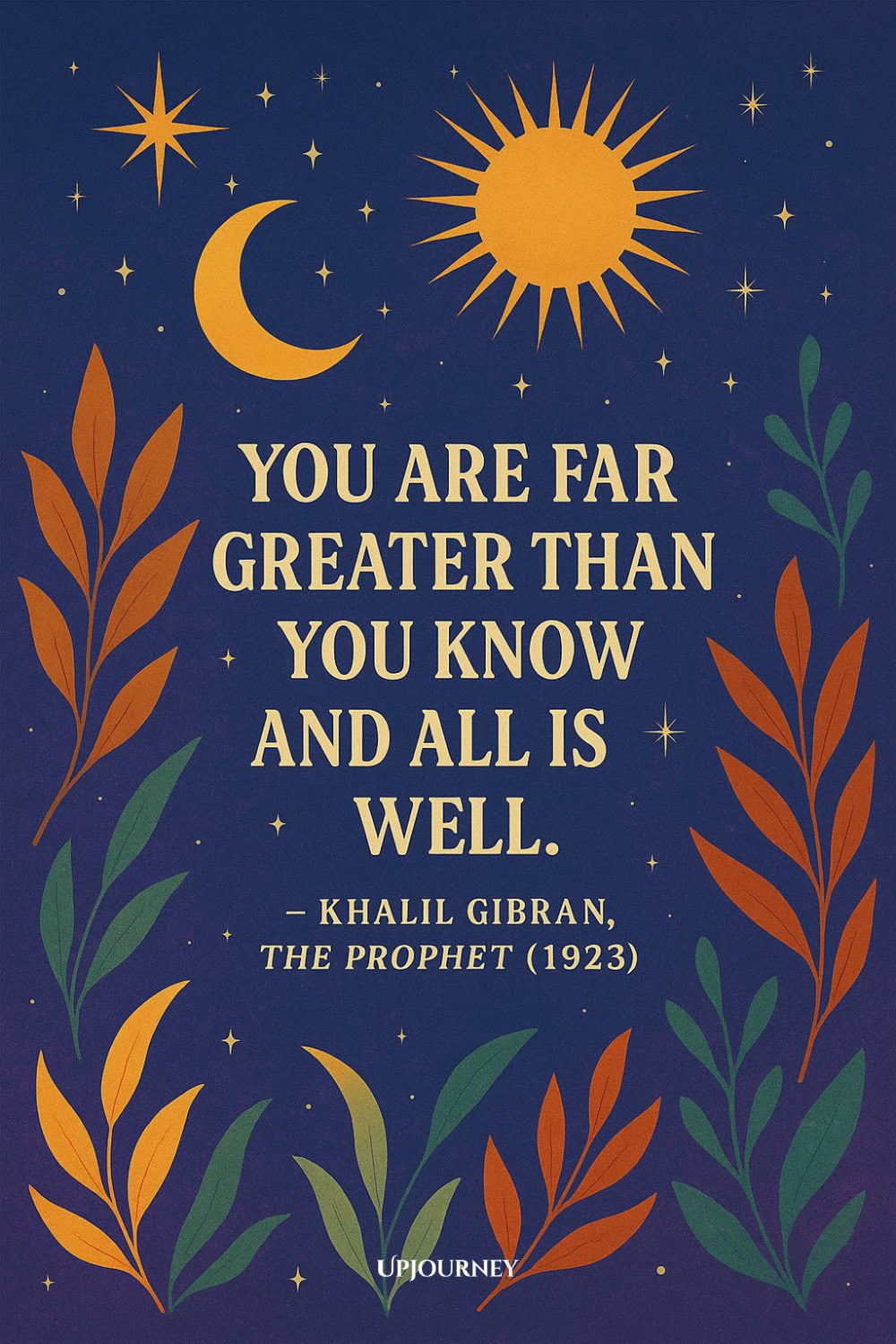 A dark blue night sky with stars, a crescent moon, and a bright sun, surrounded by green and orange leafy plants. The quote reads: "You are far greater than you know and all is well." — Khalil Gibran, The Prophet (1923).