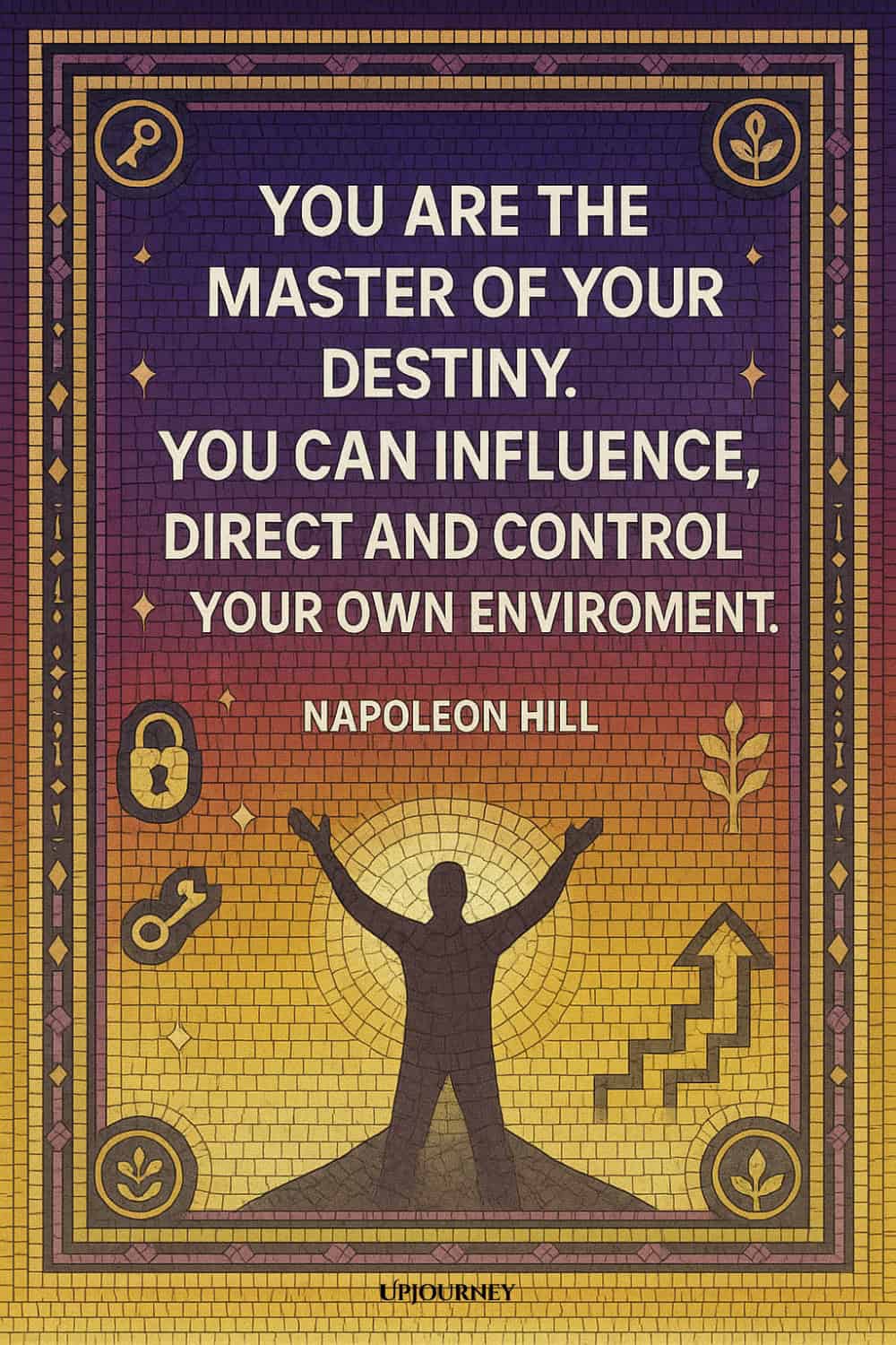 A mosaic-style illustration with a gradient background from purple at the top to orange and yellow at the bottom. In the center is a silhouette of a person standing with arms raised, surrounded by radiant circles. The border contains icons of keys, locks, plants, and upward stairs. The quote reads: "YOU ARE THE MASTER OF YOUR DESTINY. YOU CAN INFLUENCE, DIRECT AND CONTROL YOUR OWN ENVIRONMENT." — NAPOLEON HILL